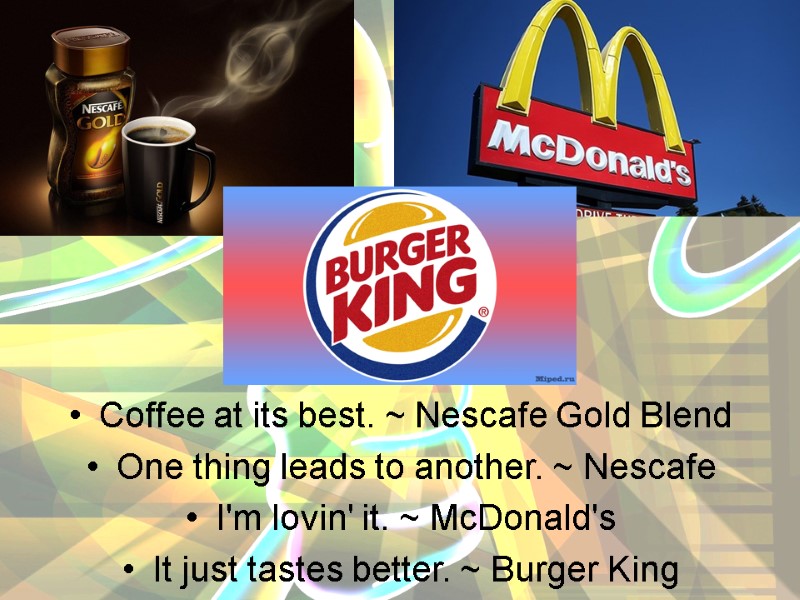 Coffee at its best. ~ Nescafe Gold Blend  One thing leads to another.